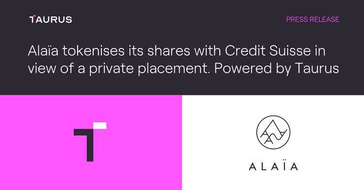 Alaïa tokenises its shares with Credit Suisse. Powered by Taurus