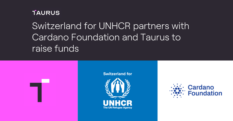 Switzerland for UNHCR partners with Cardano Foundation and Taurus to raise funds