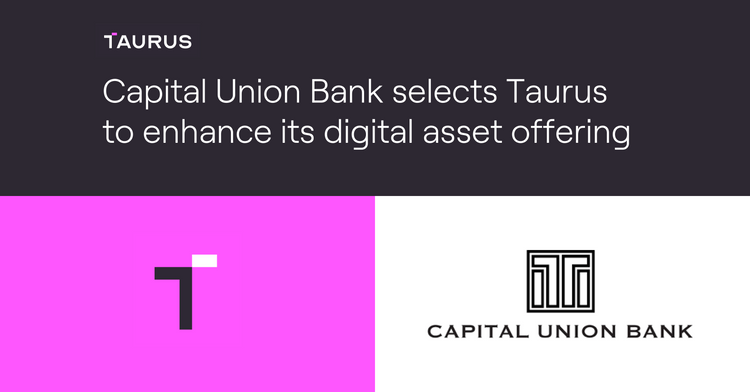 Capital Union Bank selects Taurus to enhance its digital asset offering