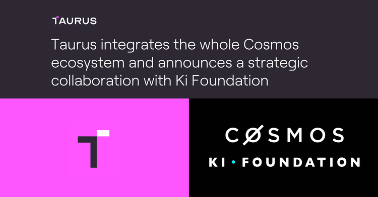 Taurus secures a strategic partnership with the Ki Foundation and integrates the whole Cosmos ecosystem