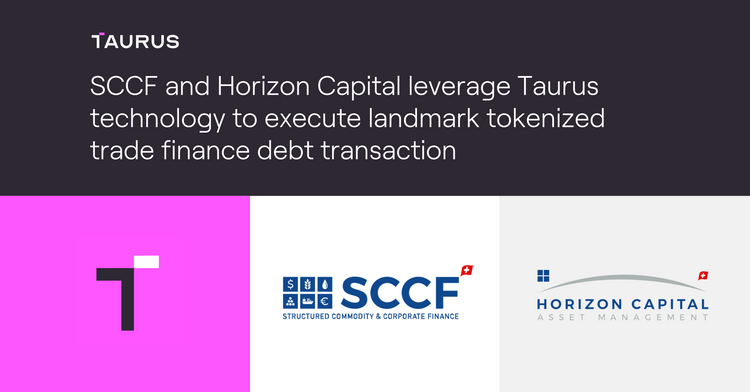 SCCF and Horizon Capital leverage Taurus technology to execute landmark tokenized trade finance debt transaction