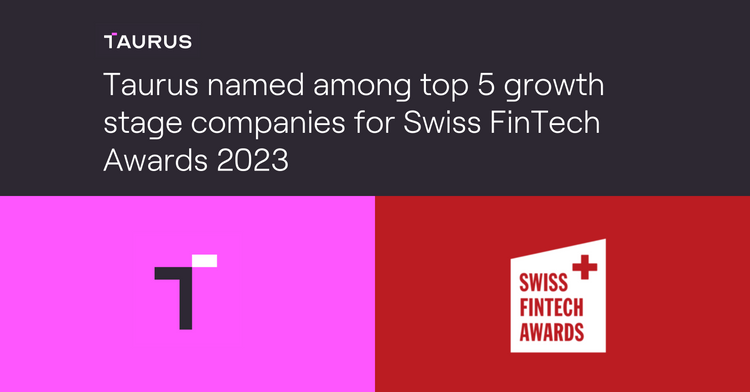 Taurus named among the top 5 growth stage companies for Swiss FinTech Awards 2023