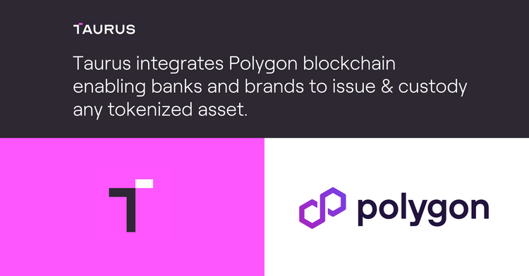 Taurus integrates Polygon blockchain enabling banks and brands to issue & custody any tokenized asset