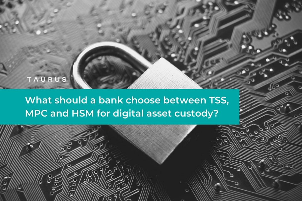 What should a bank choose between HSM, MPC and TSS for digital asset custody?